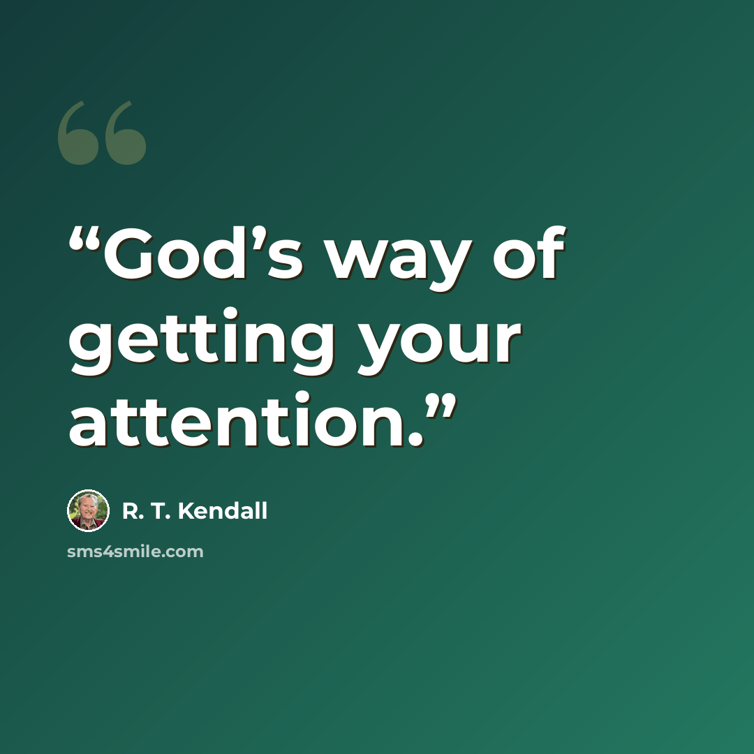 “God’s way of getting your attention.” quote by R. T. Kendall
