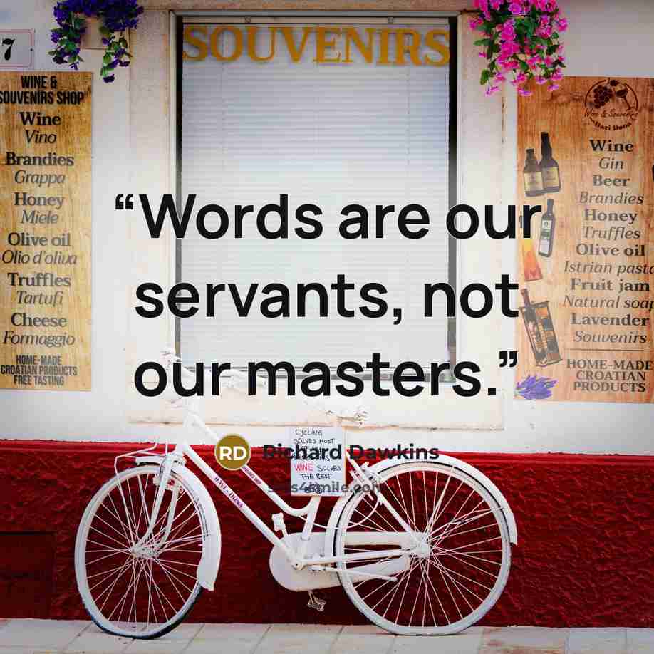 “Words are our servants, not our masters.” quote by Richard Dawkins