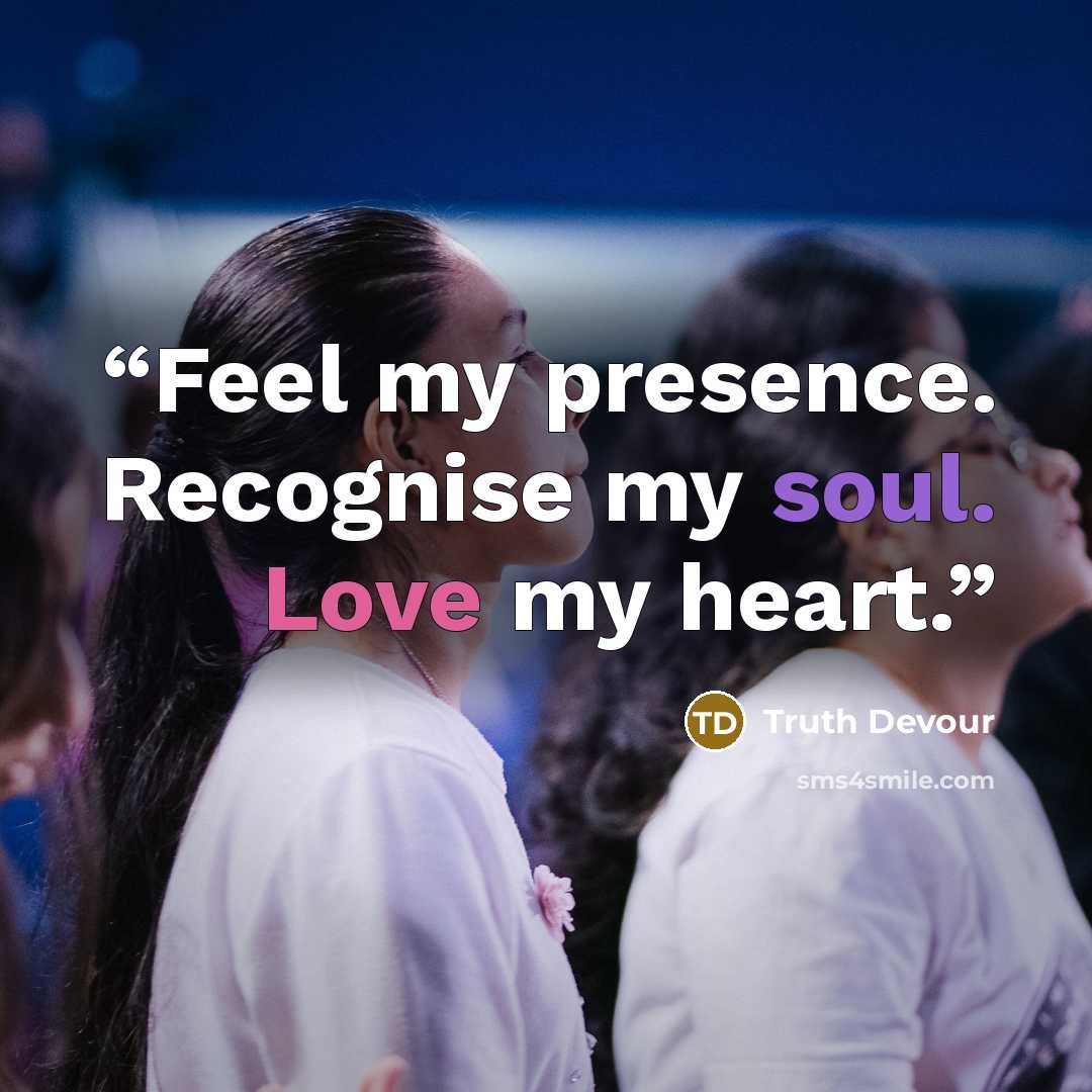 “Feel my presence. Recognise my soul. Love my heart.” quote by Truth Devour