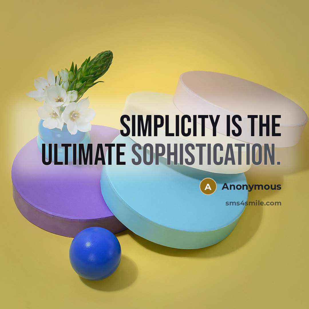 “Simplicity is the ultimate sophistication.” quote by Anonymous