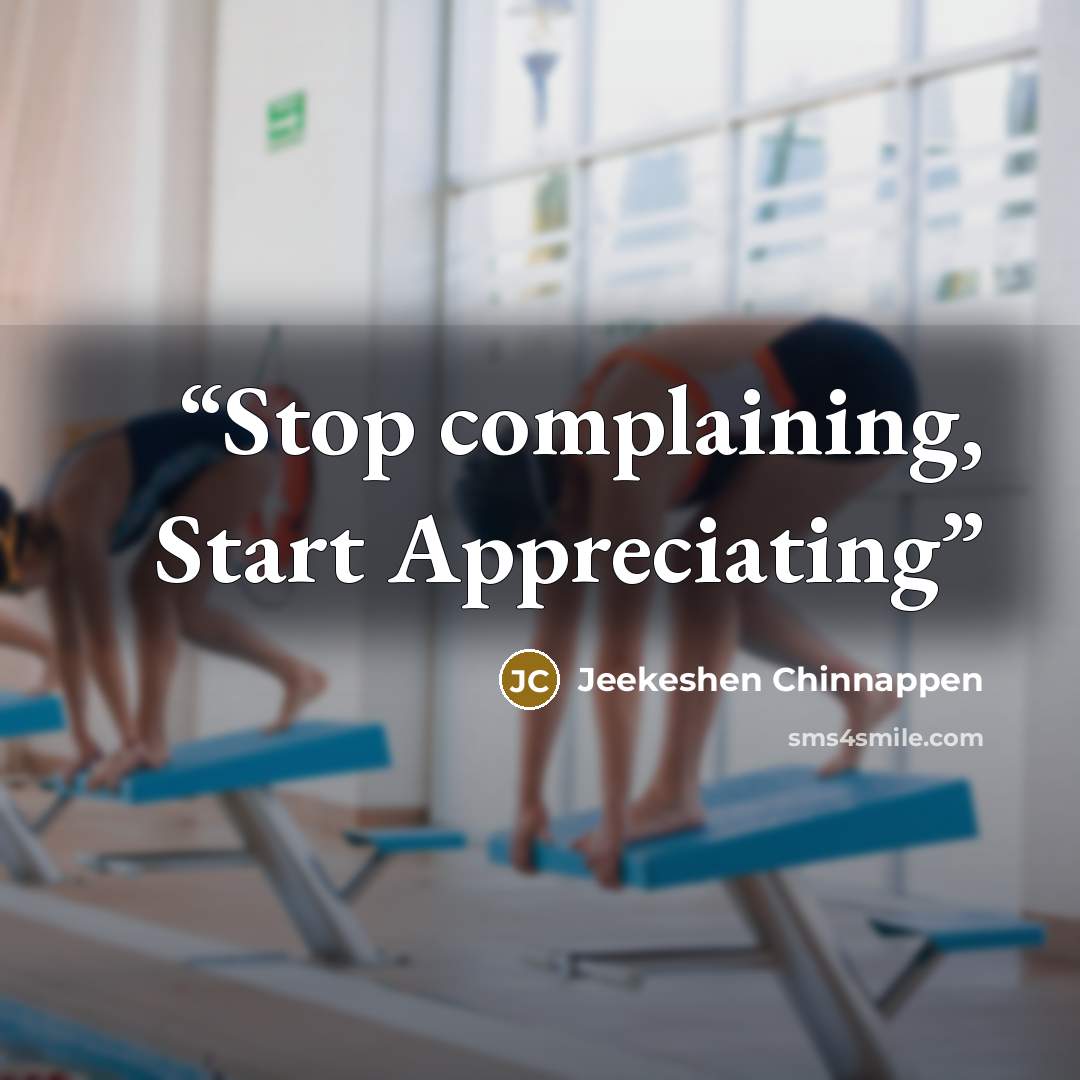“Stop complaining, Start Appreciating” quote by Jeekeshen Chinnappen