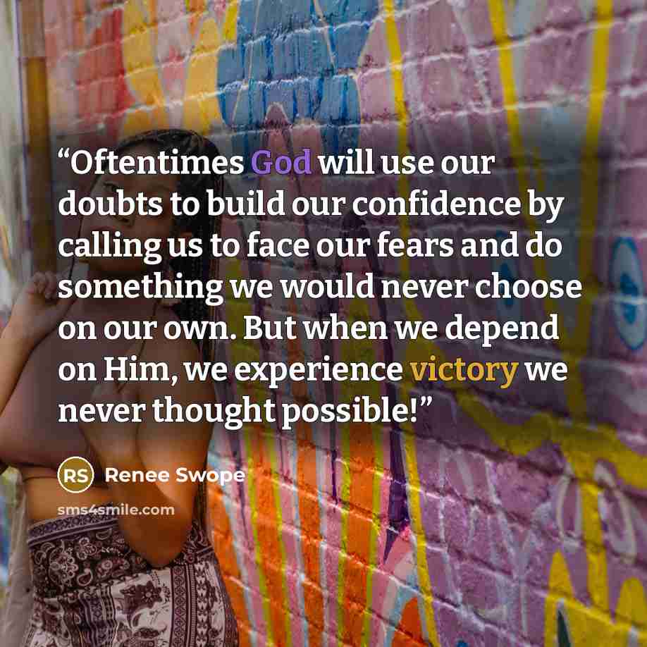 “Oftentimes God will use our doubts to build our confidence by calling us to face our fears and do something we would never choose on our own. But when we depend on Him, we experience victory we never thought possible!” quote by Renee Swope