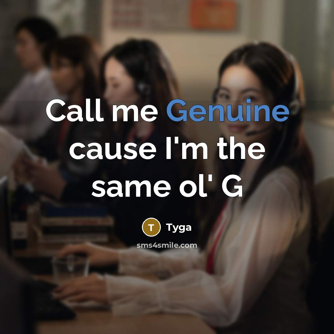 “Call me Genuine cause I'm the same ol' G” quote by Tyga