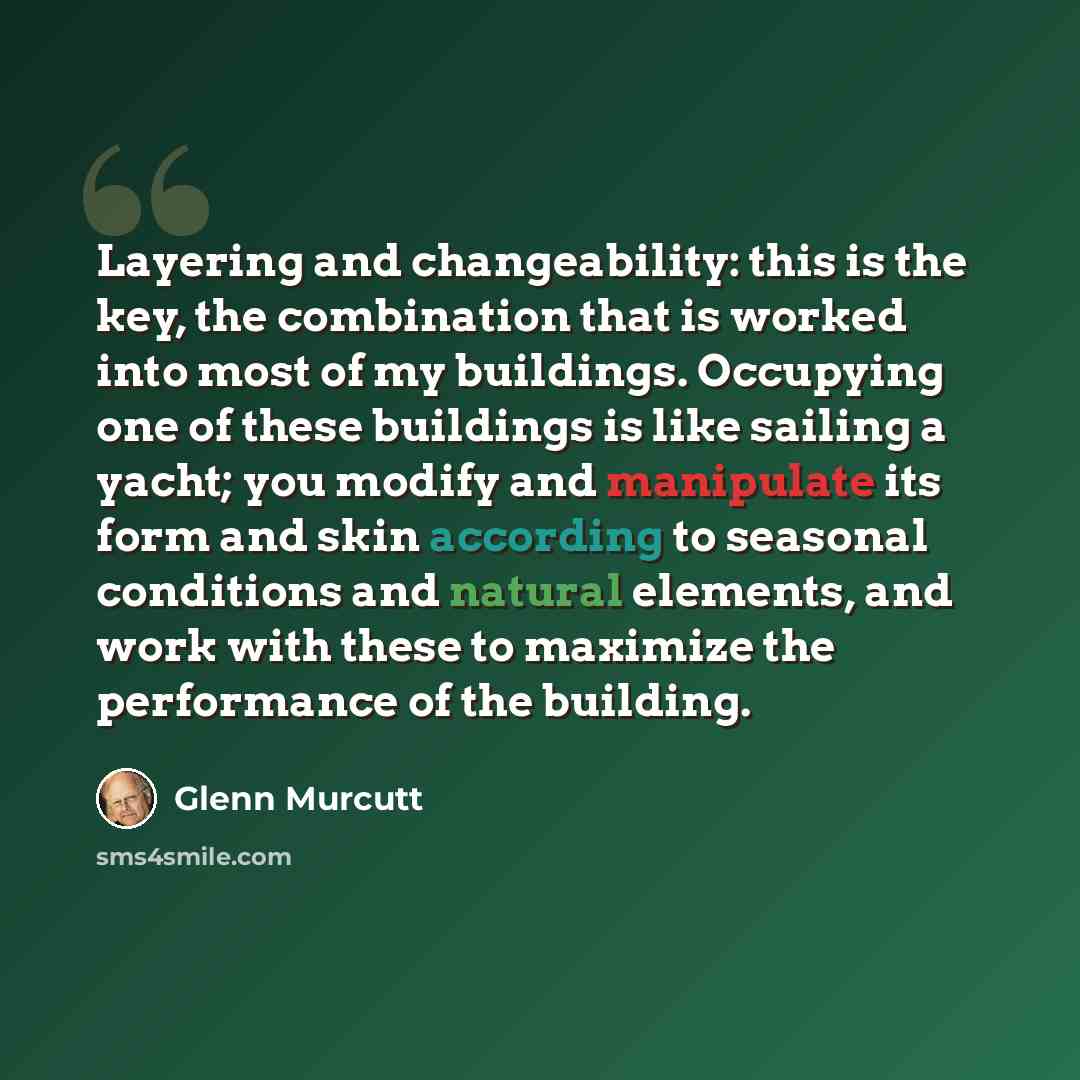 “Layering and changeability: this is the key, the combination that is worked into most of my buildings. Occupying one of these buildings is like sailing a yacht; you modify and manipulate its form and skin according to seasonal conditions and natural elements, and work with these to maximize the…” quote by Glenn Murcutt