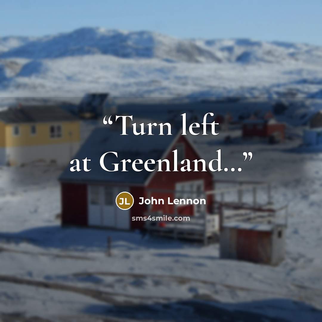 “Turn left at Greenland…” quote by John Lennon