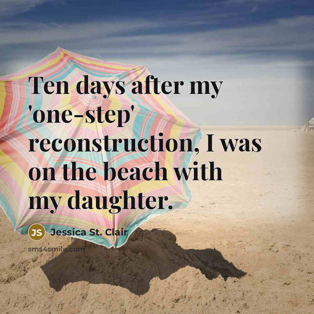 “Ten days after my 'one-step' reconstruction, I was on the beach with my daughter.” quote by Jessica St. Clair