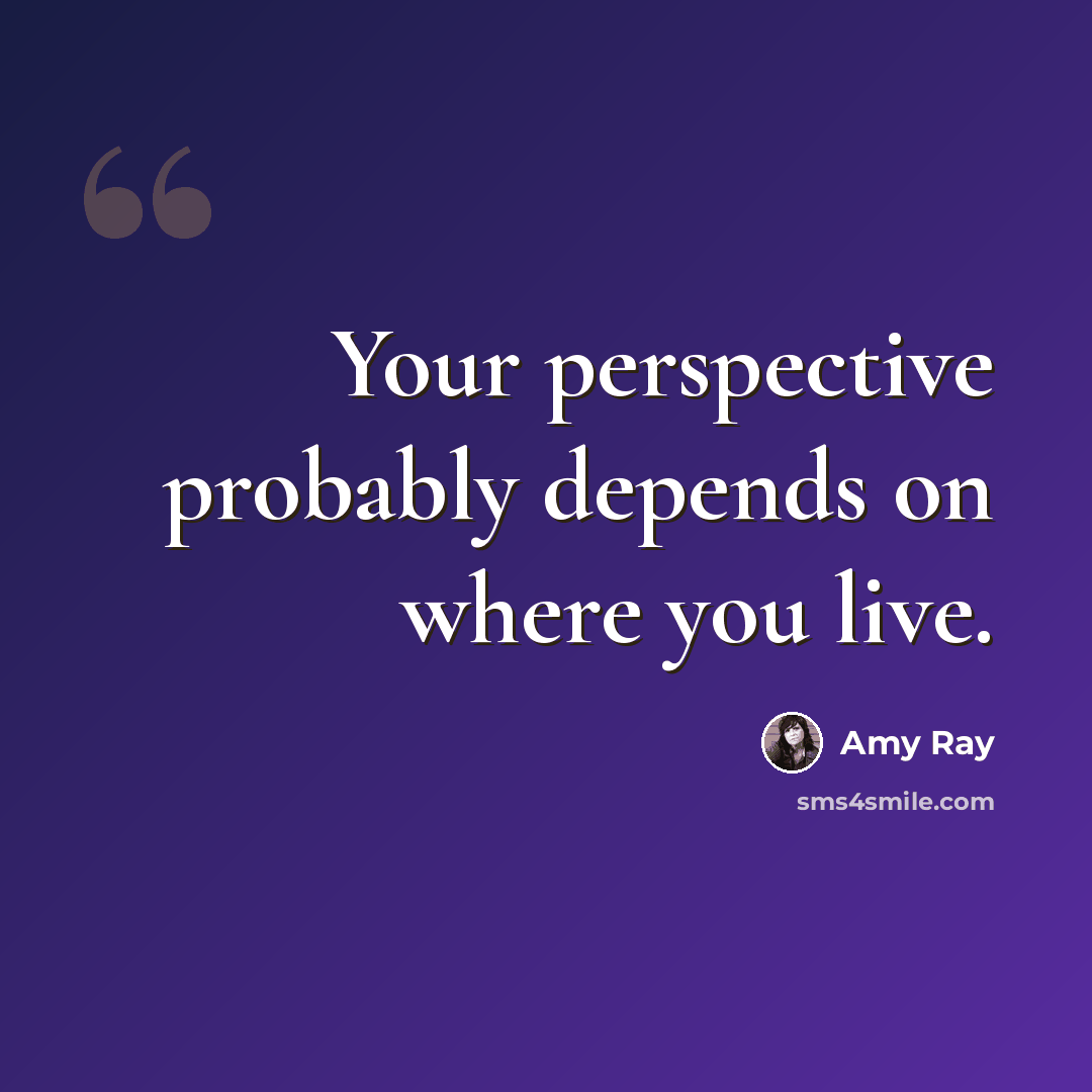 “Your perspective probably depends on where you live.” quote by Amy Ray