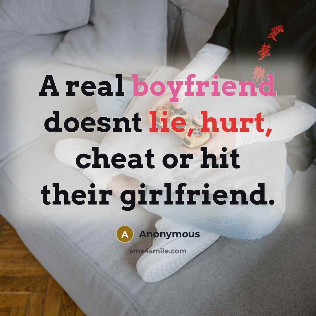 “A real boyfriend doesnt lie, hurt, cheat or hit their girlfriend.” quote by Anonymous