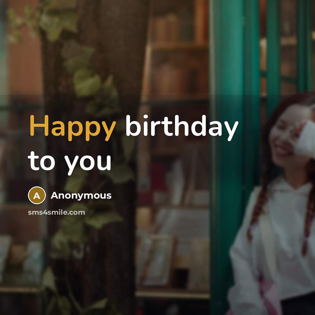 “Happy birthday to you” quote by Anonymous