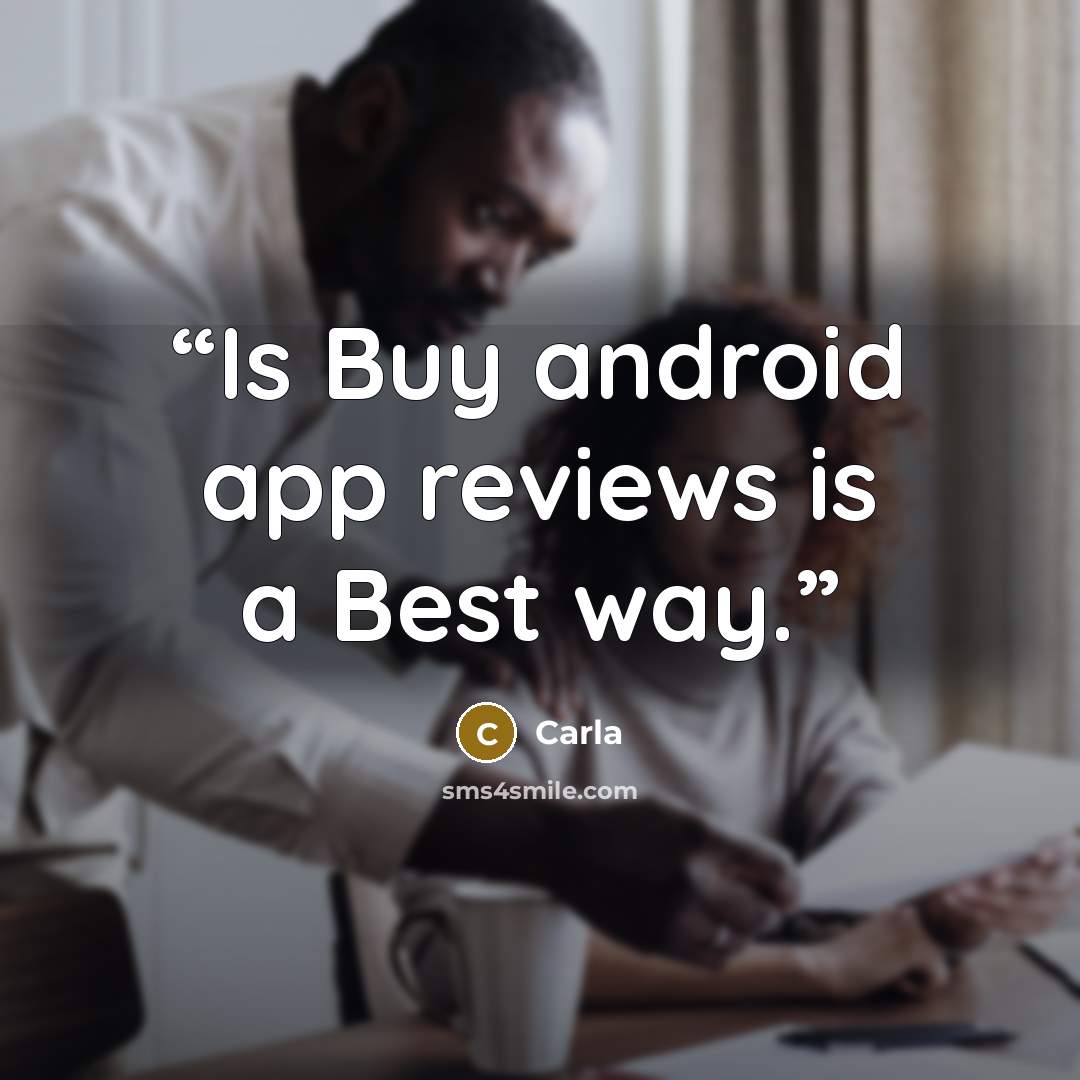 “Is Buy android app reviews is a Best way.” quote by Carla