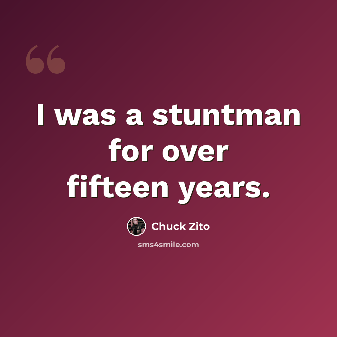 “I was a stuntman for over fifteen years.” quote by Chuck Zito