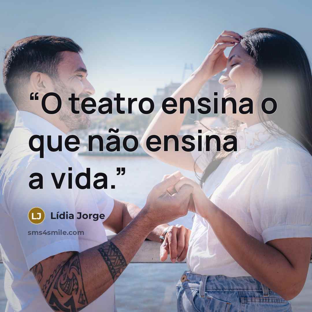 “O teatro ensina o que não ensina a vida.” quote by Lídia Jorge