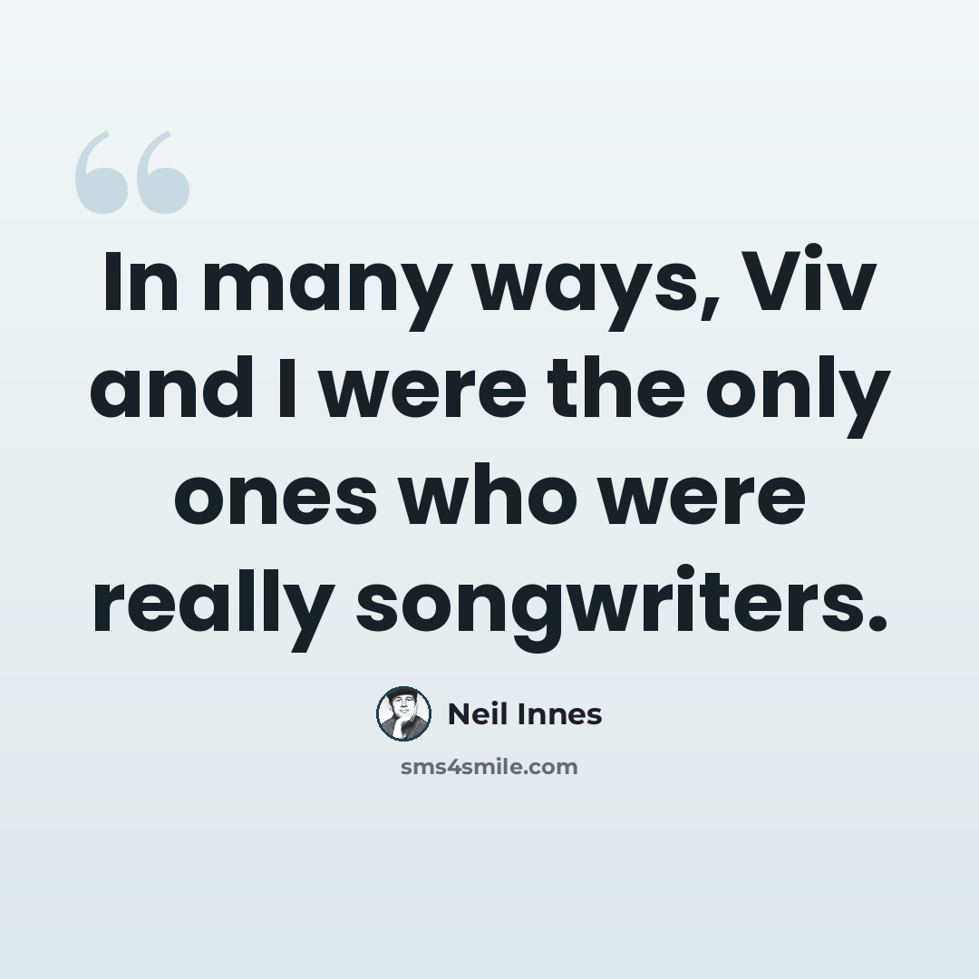“In many ways, Viv and I were the only ones who were really songwriters.” quote by Neil Innes