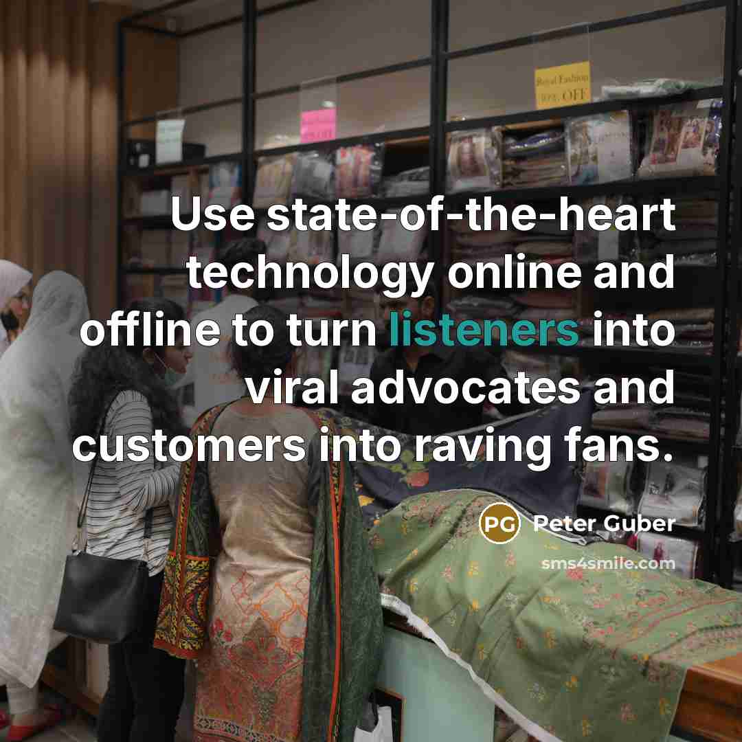 “Use state-of-the-heart technology online and offline to turn listeners into viral advocates and customers into raving fans.” quote by Peter Guber