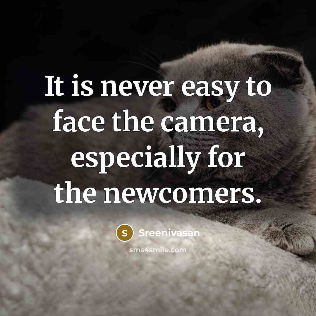 “It is never easy to face the camera, especially for the newcomers.” quote by Sreenivasan