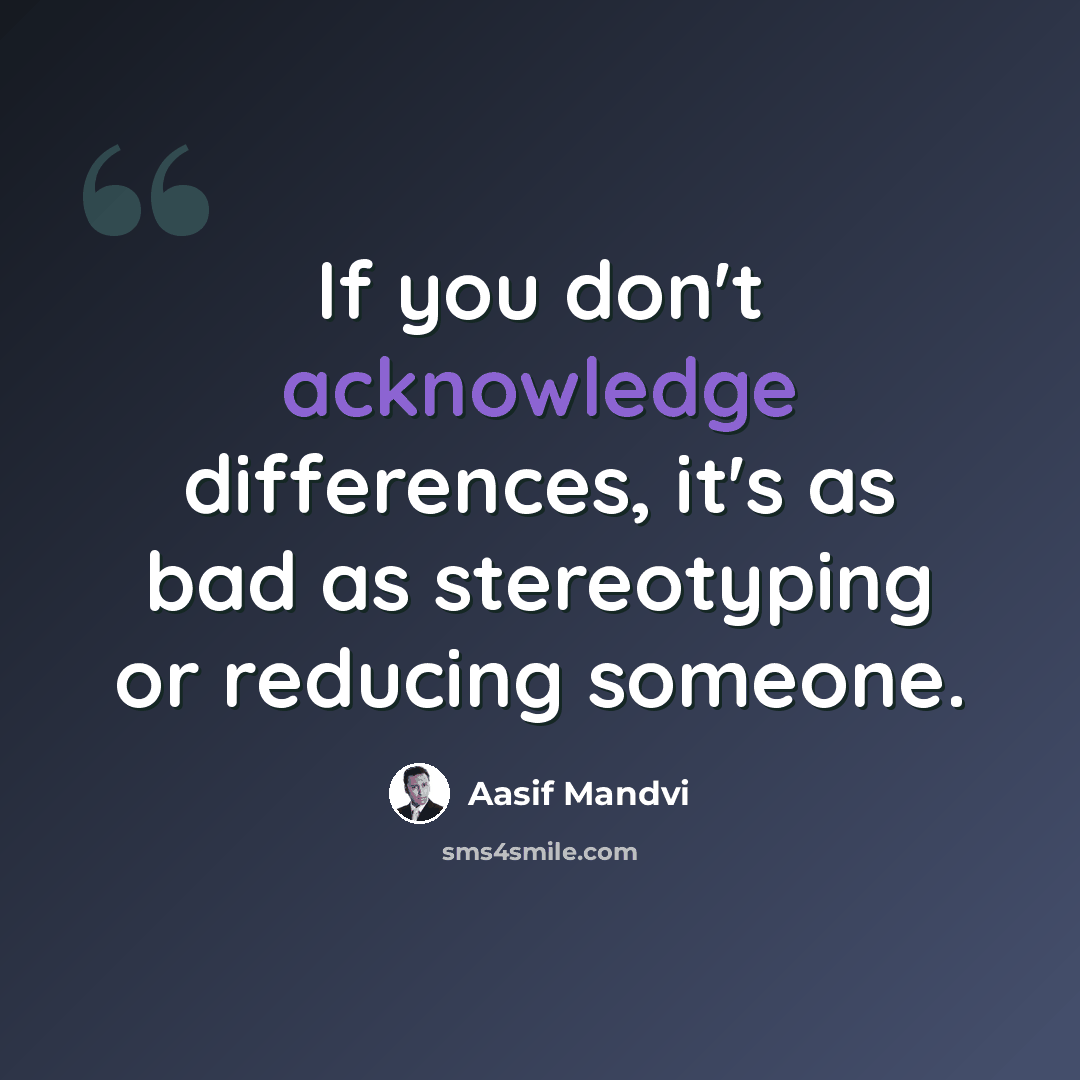 “If you don't acknowledge differences, it's as bad as stereotyping or reducing someone.” quote by Aasif Mandvi
