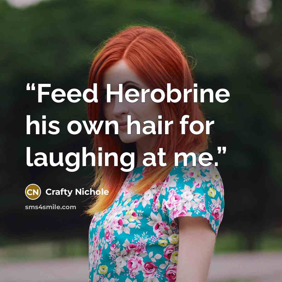 “Feed Herobrine his own hair for laughing at me.” quote by Crafty Nichole