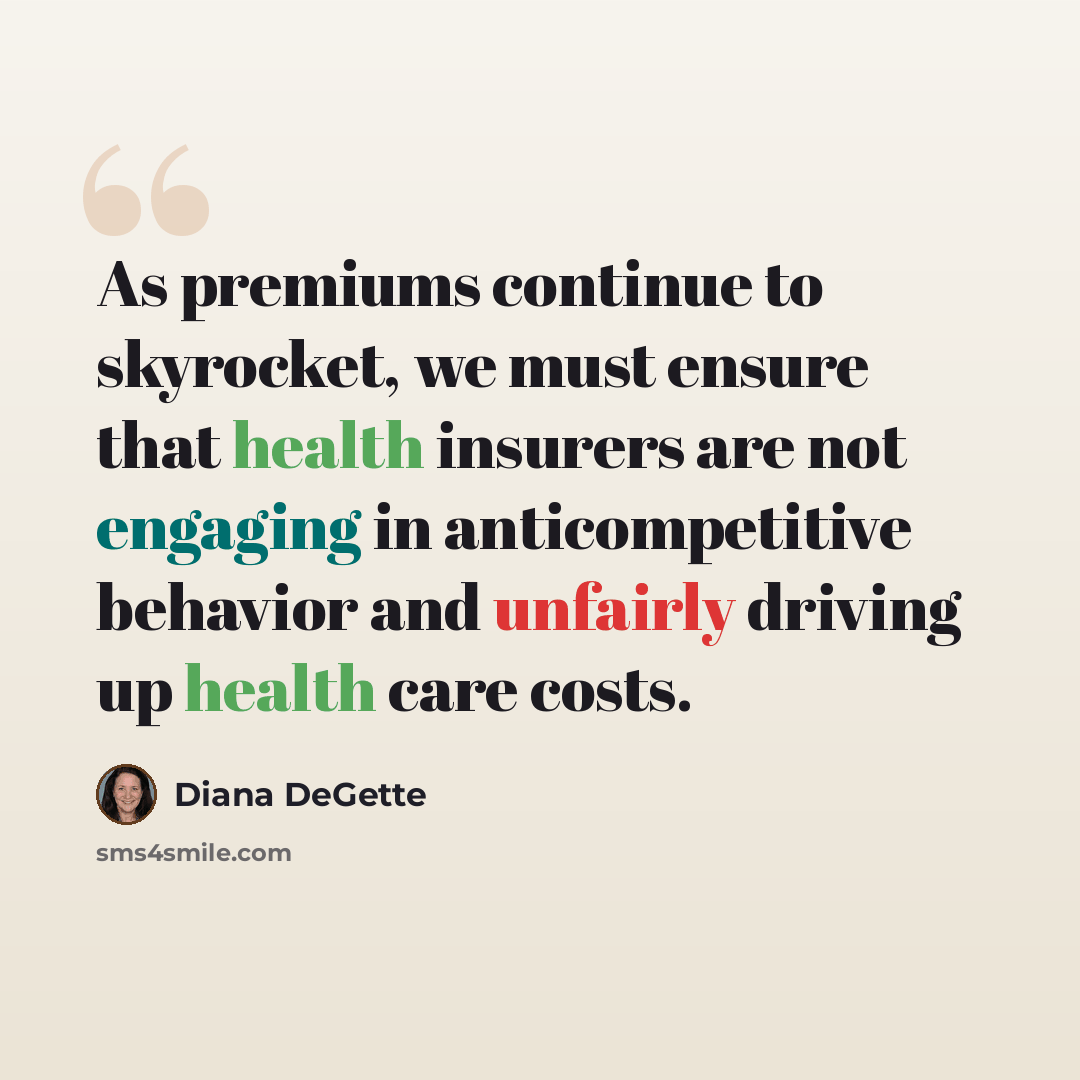 “As premiums continue to skyrocket, we must ensure that health insurers are not engaging in anticompetitive behavior and unfairly driving up health care costs.” quote by Diana DeGette