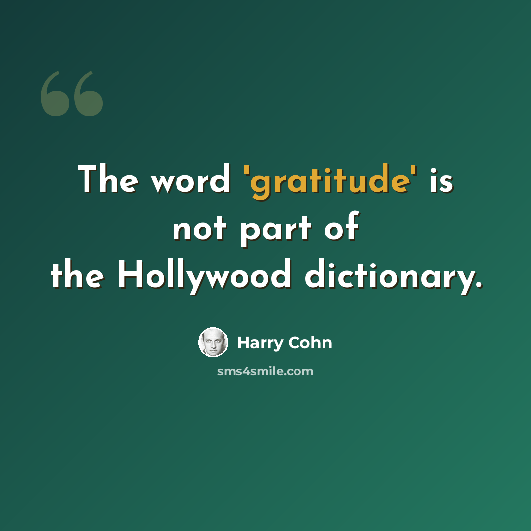 “The word 'gratitude' is not part of the Hollywood dictionary.” quote by Harry Cohn