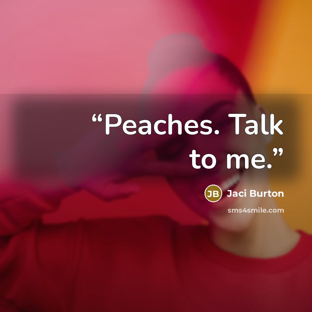 “Peaches. Talk to me.” quote by Jaci Burton