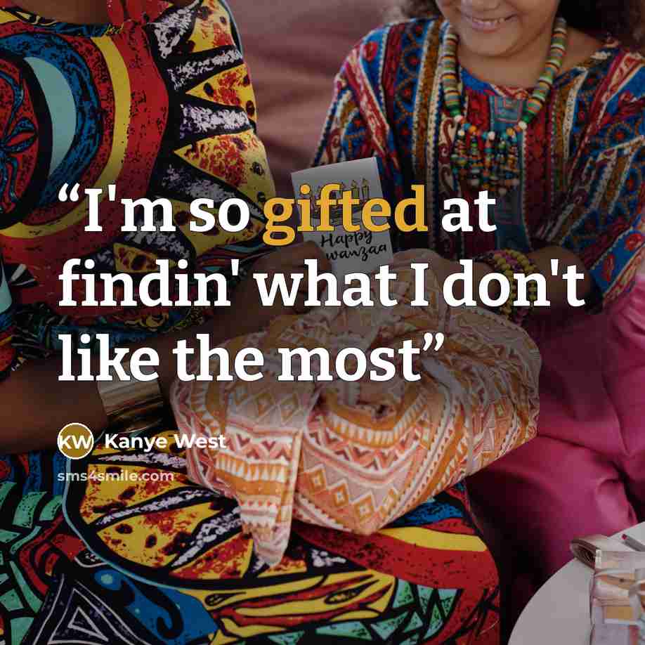 “I'm so gifted at findin' what I don't like the most” quote by Kanye West