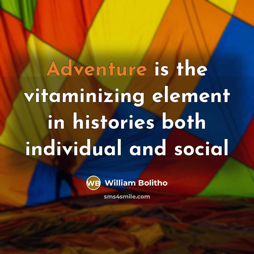 “Adventure is the vitaminizing element in histories both individual and social” quote by William Bolitho