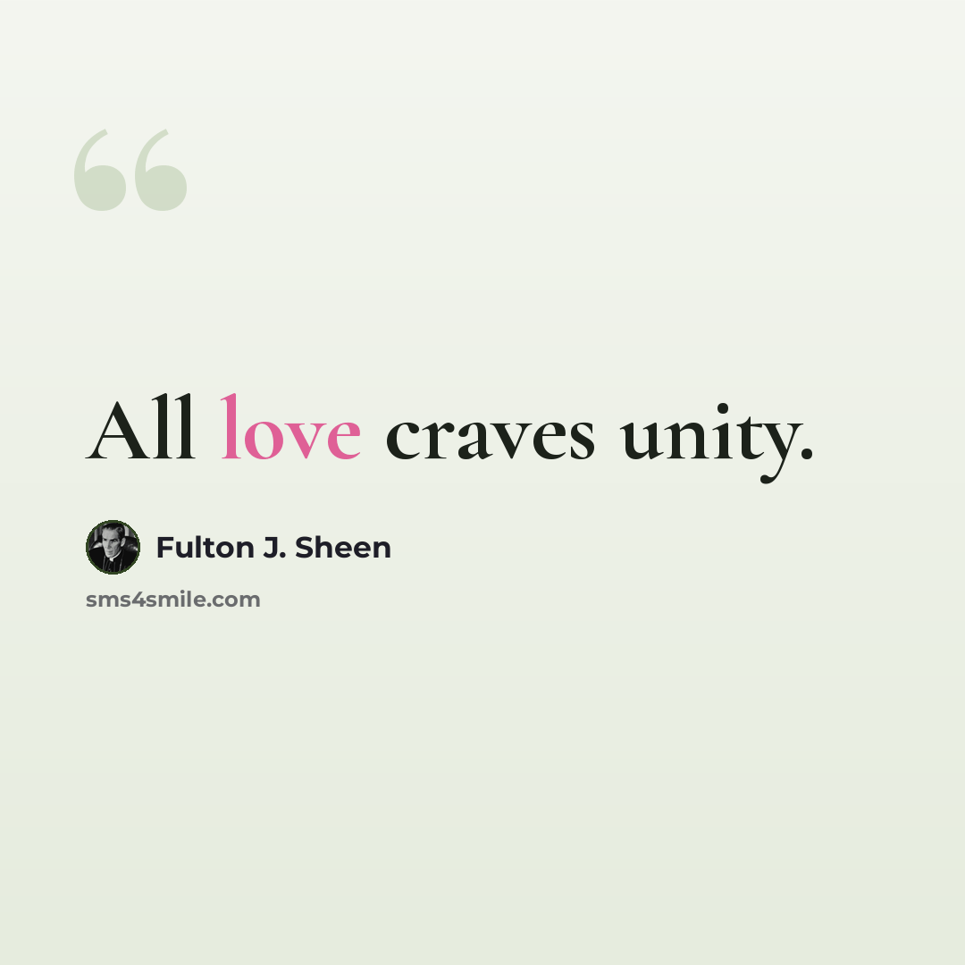 “All love craves unity.” quote by Fulton J. Sheen