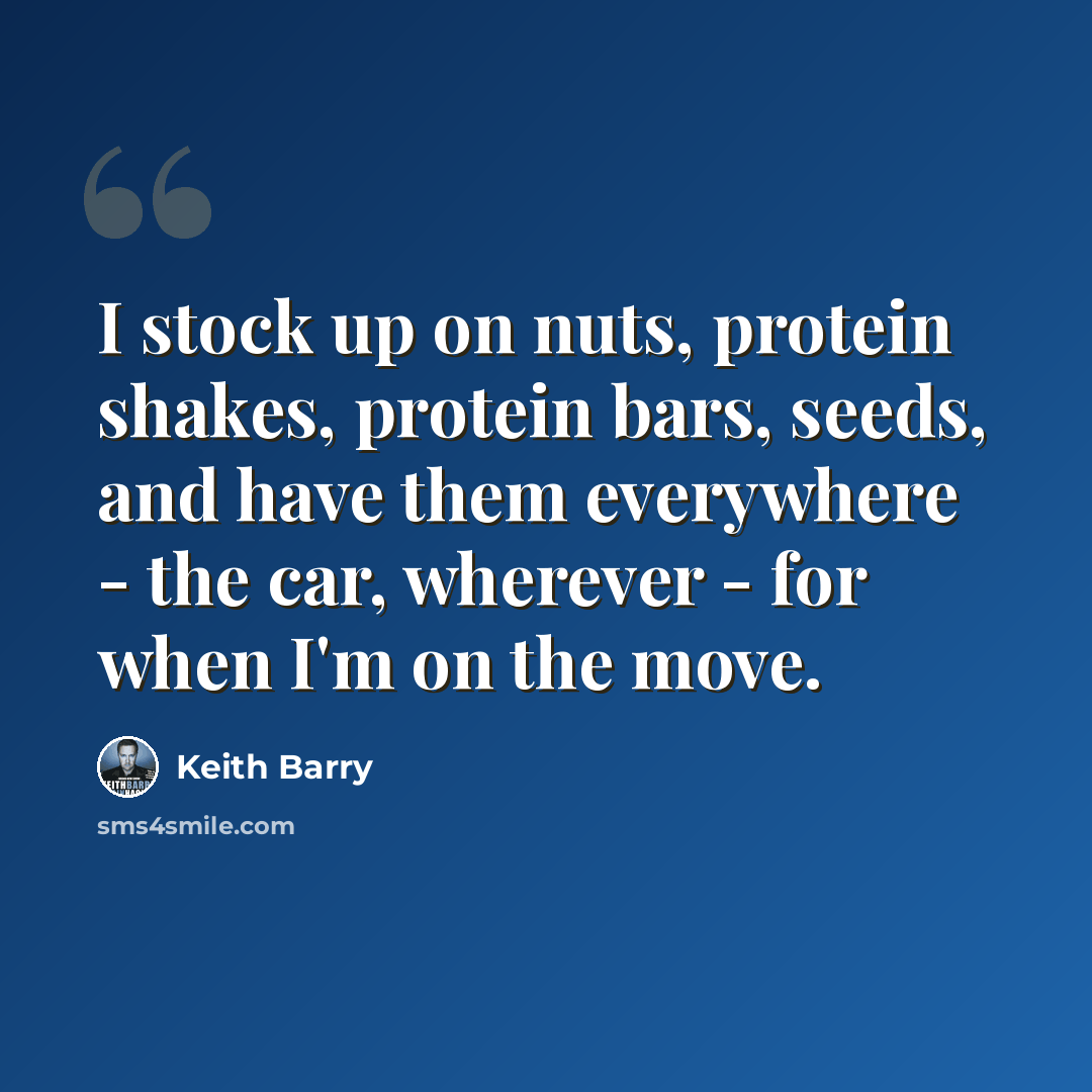 “I stock up on nuts, protein shakes, protein bars, seeds, and have them everywhere - the car, wherever - for when I'm on the move.” quote by Keith Barry