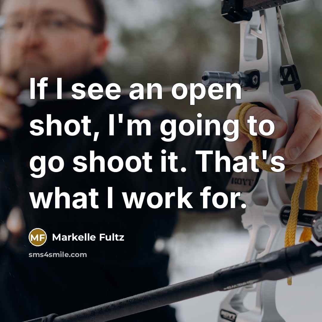 “If I see an open shot, I'm going to go shoot it. That's what I work for.” quote by Markelle Fultz