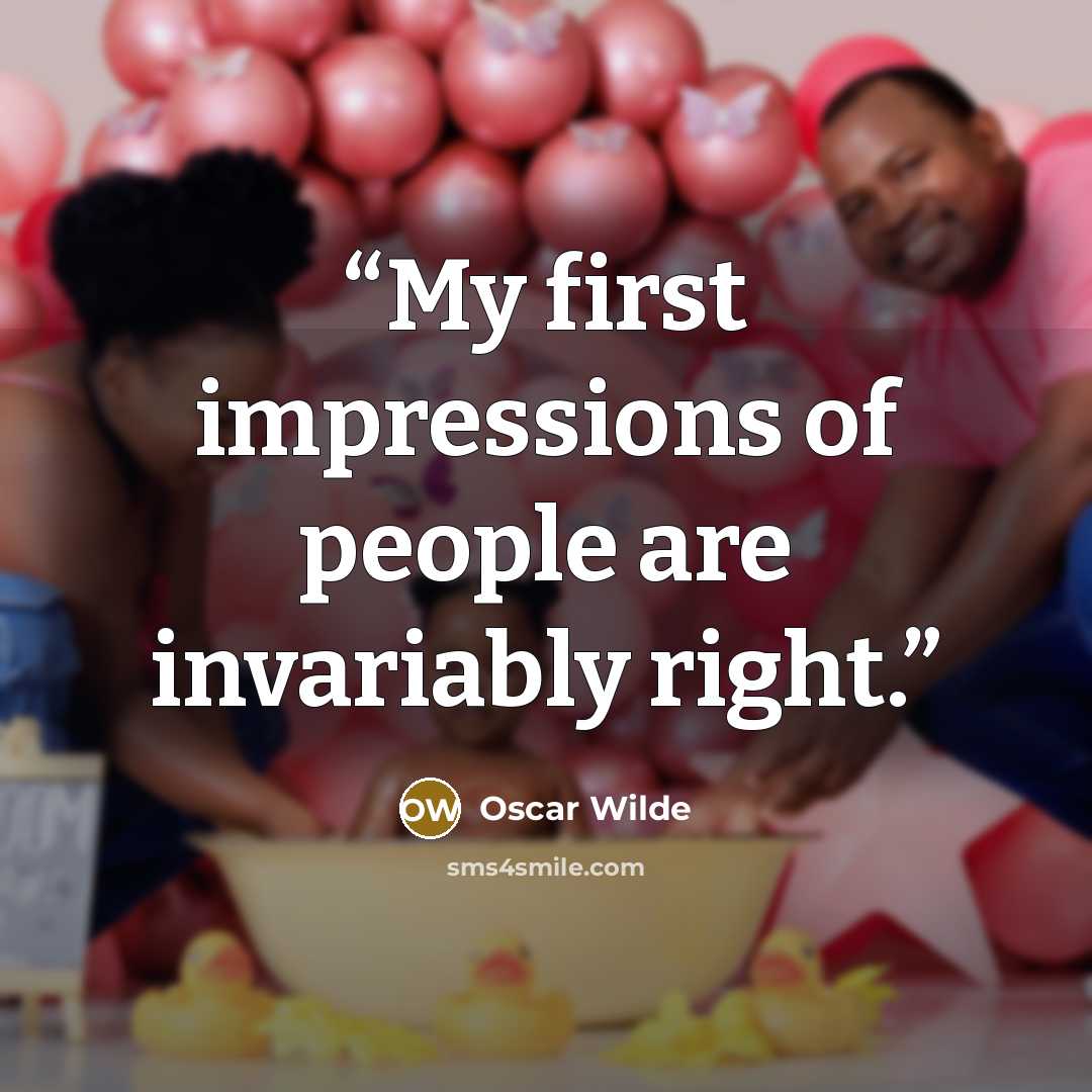 “My first impressions of people are invariably right.” quote by Oscar Wilde