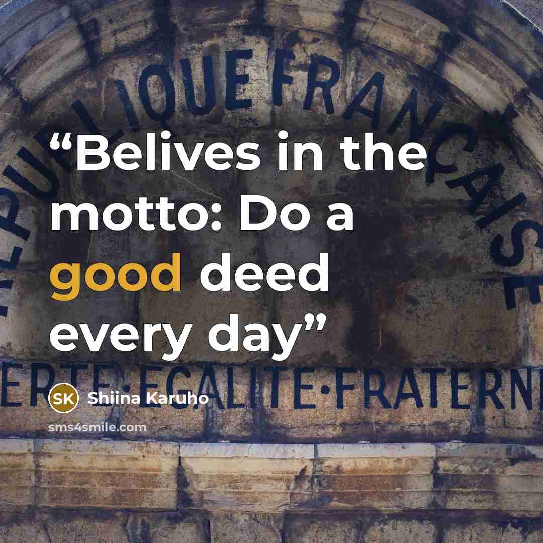 “Belives in the motto: Do a good deed every day” quote by Shiina Karuho