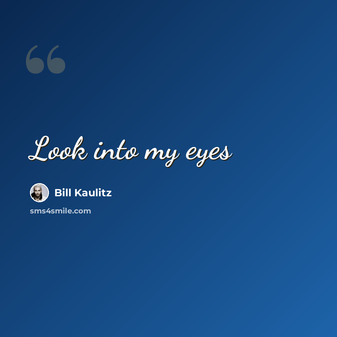 “Look into my eyes” quote by Bill Kaulitz
