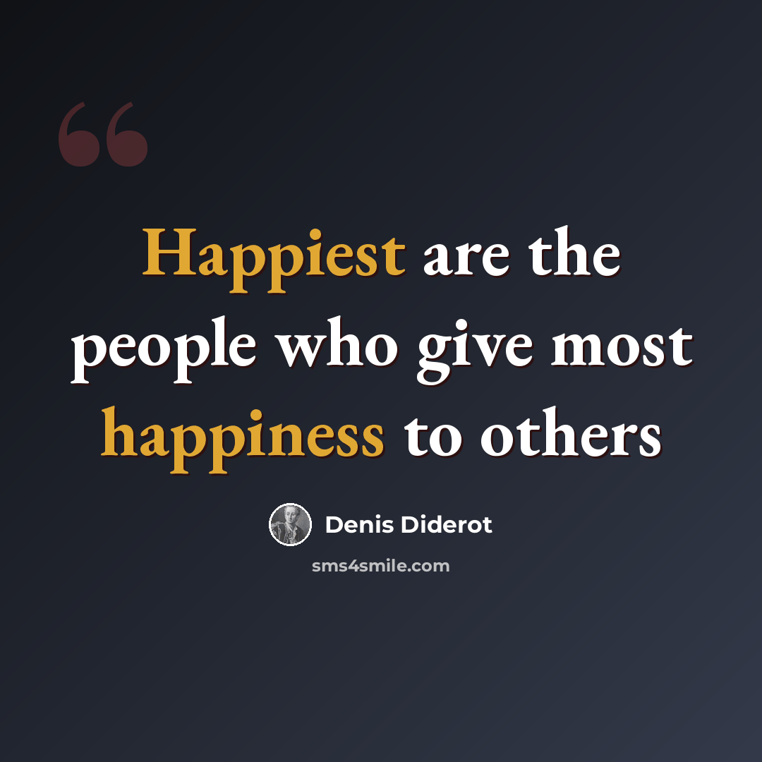 “Happiest are the people who give most happiness to others” quote by Denis Diderot