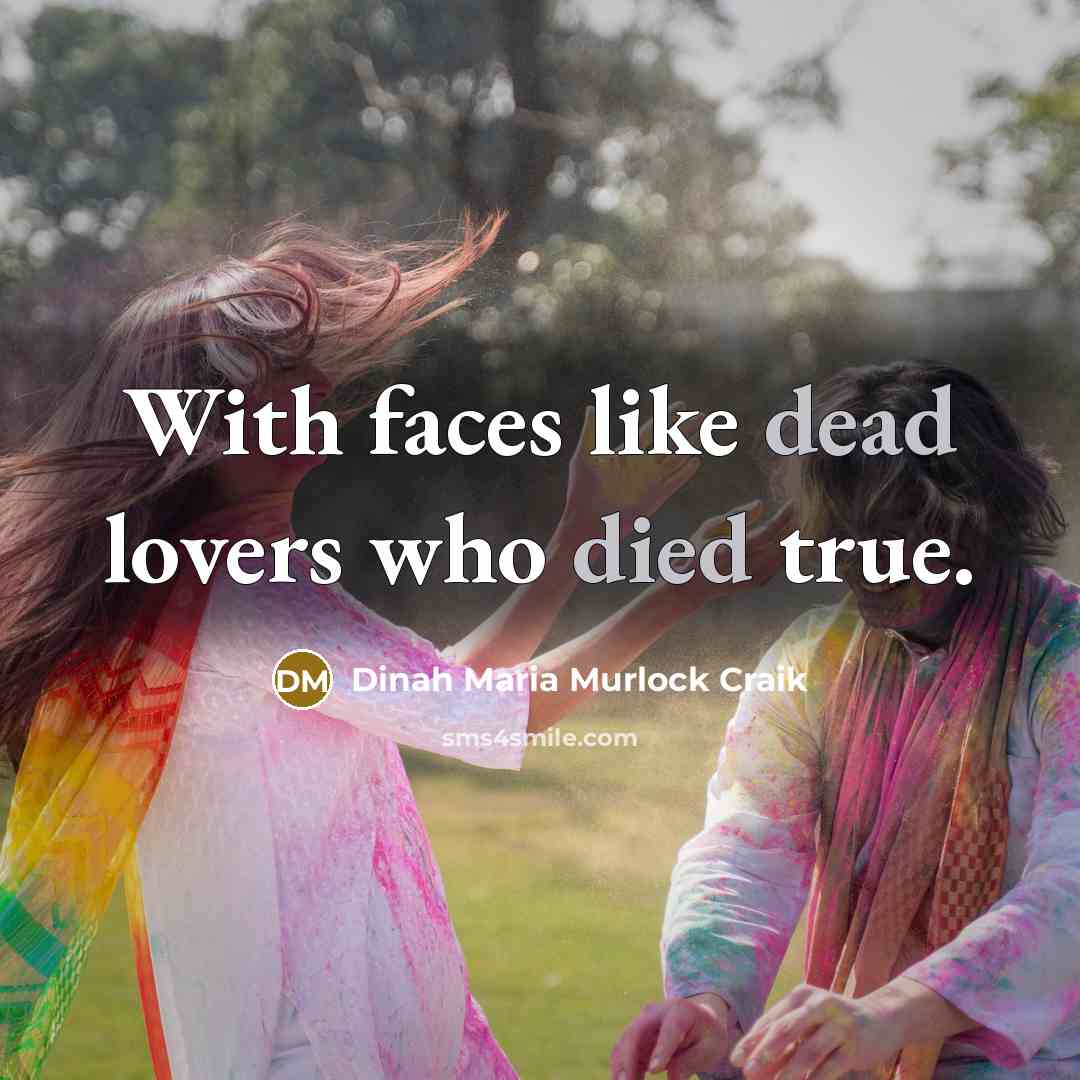 “With faces like dead lovers who died true.” quote by Dinah Maria Murlock Craik