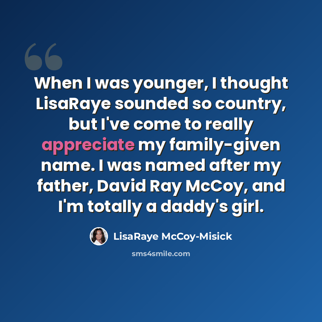 “When I was younger, I thought LisaRaye sounded so country, but I've come to really appreciate my family-given name. I was named after my father, David Ray McCoy, and I'm totally a daddy's girl.” quote by LisaRaye McCoy-Misick