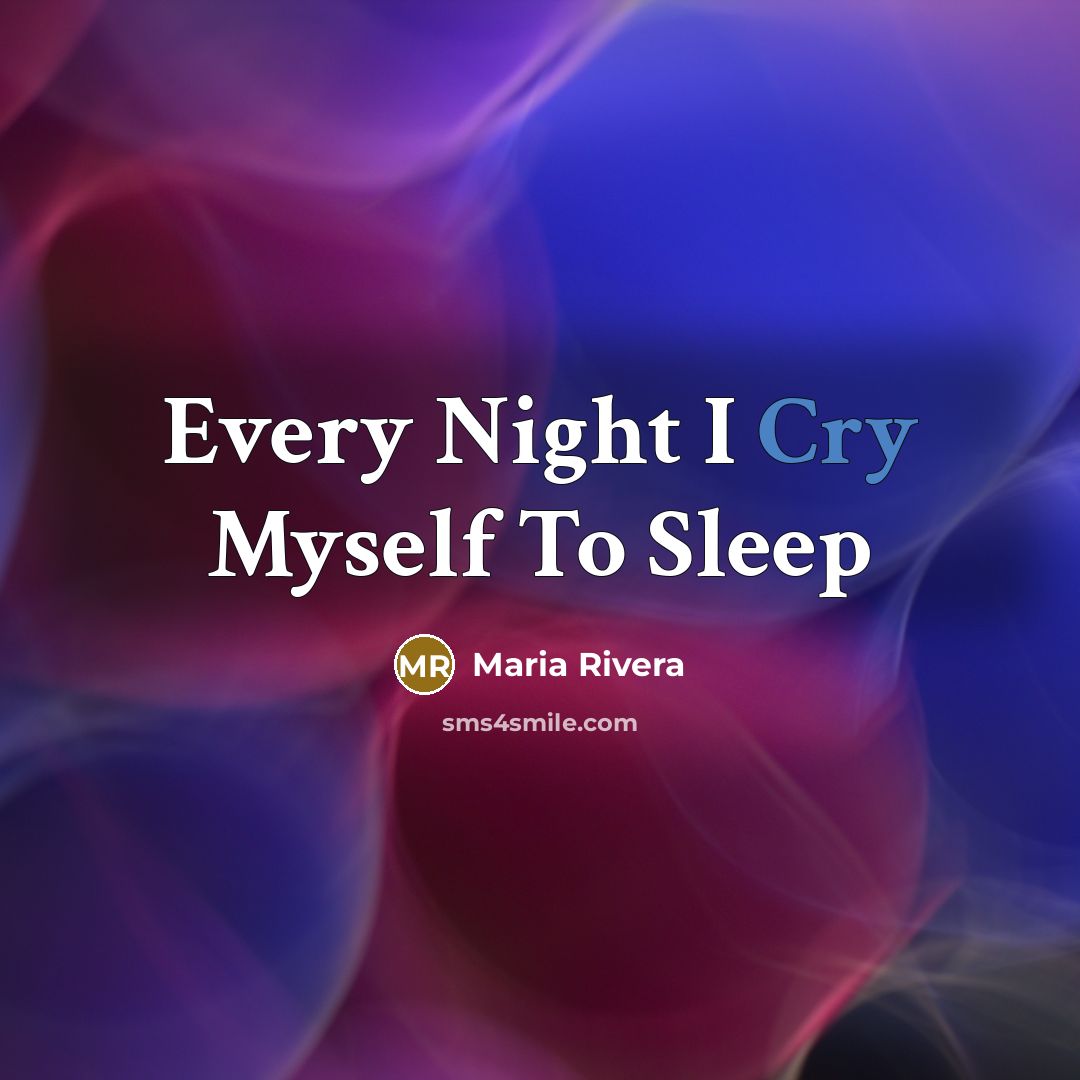 “Every Night I Cry Myself To Sleep” quote by Maria Rivera