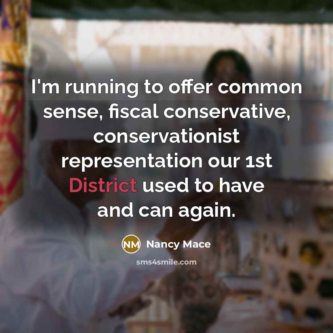 “I'm running to offer common sense, fiscal conservative, conservationist representation our 1st District used to have and can again.” quote by Nancy Mace