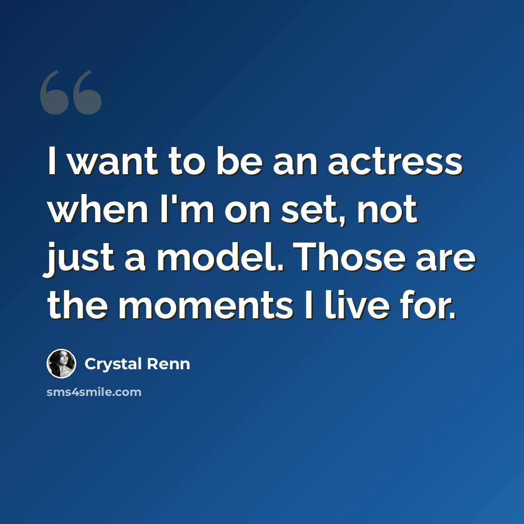 “I want to be an actress when I'm on set, not just a model. Those are the moments I live for.” quote by Crystal Renn