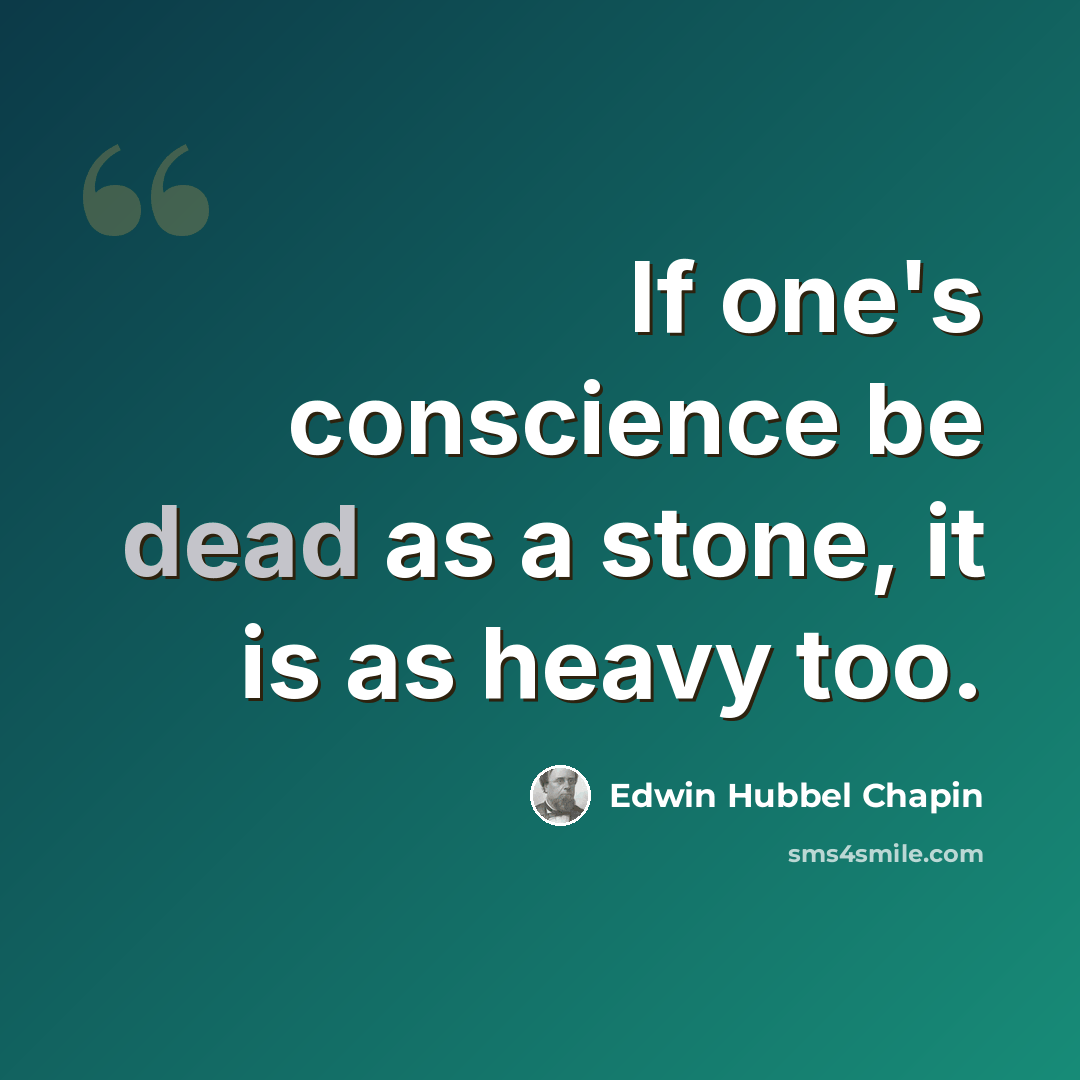 “If one's conscience be dead as a stone, it is as heavy too.” quote by Edwin Hubbel Chapin