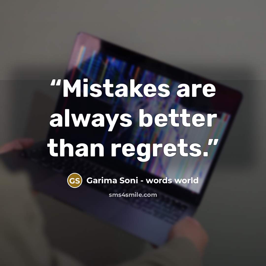 “Mistakes are always better than regrets.” quote by Garima Soni - words world