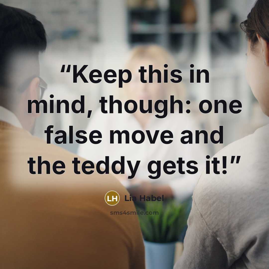 “Keep this in mind, though: one false move and the teddy gets it!” quote by Lia Habel