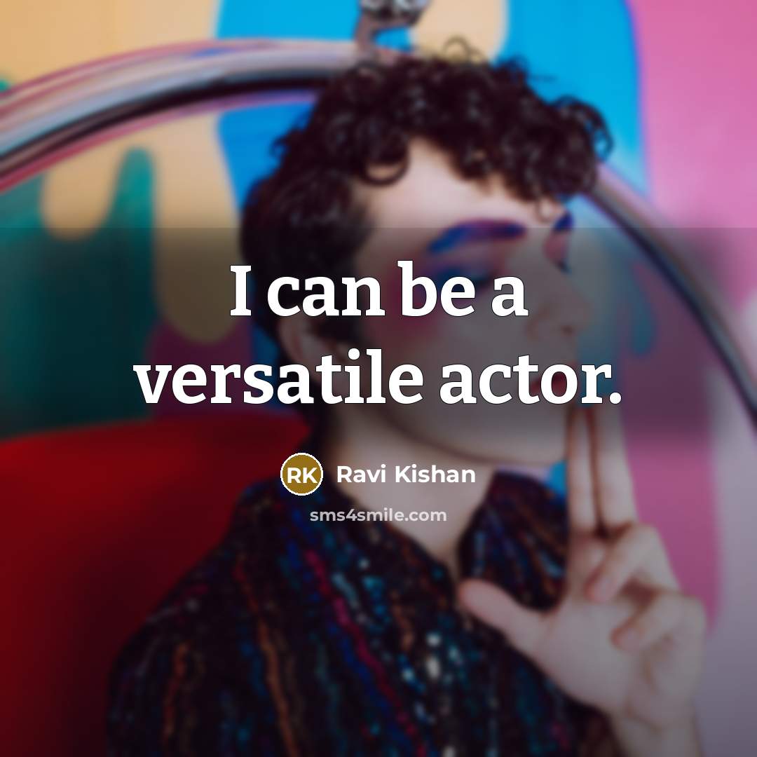 “I can be a versatile actor.” quote by Ravi Kishan