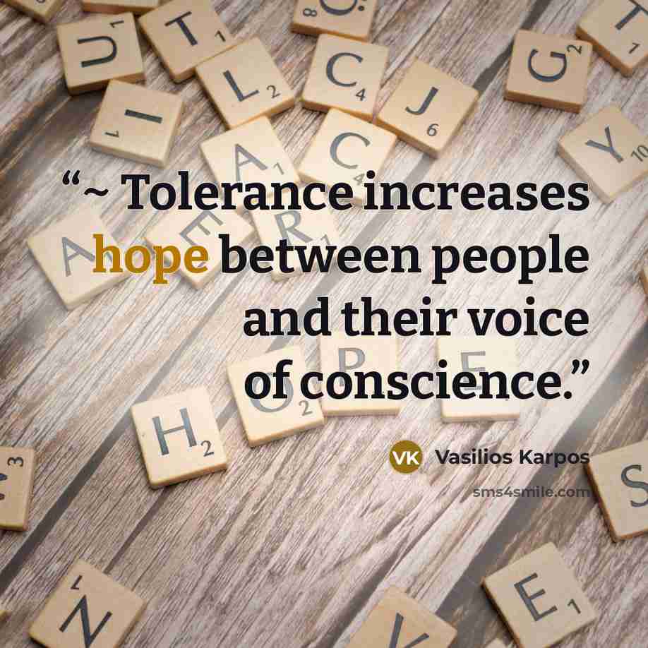 “~ Tolerance increases hope between people and their voice of conscience.” quote by Vasilios Karpos