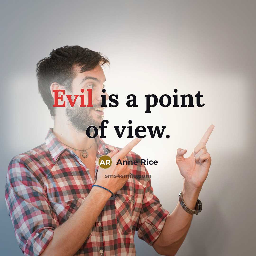 “Evil is a point of view.” quote by Anne Rice
