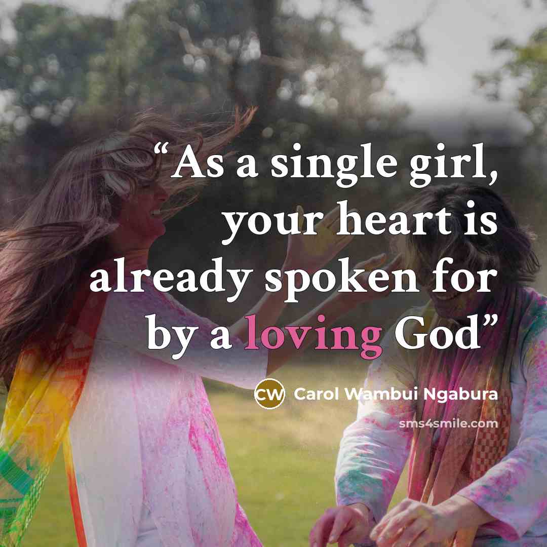 “As a single girl, your heart is already spoken for by a loving God” quote by Carol Wambui Ngabura
