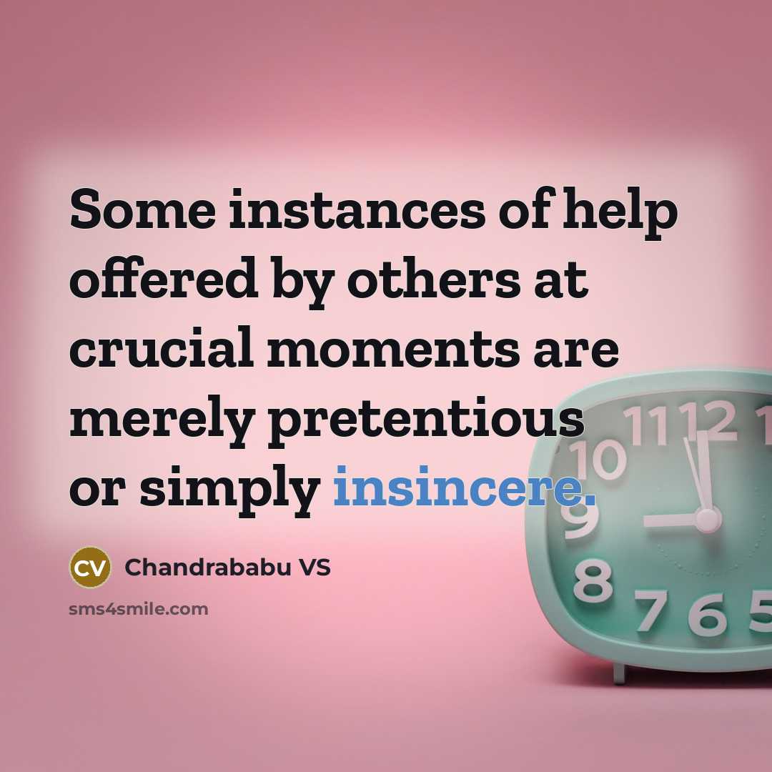 “Some instances of help offered by others at crucial moments are merely pretentious or simply insincere.” quote by Chandrababu VS
