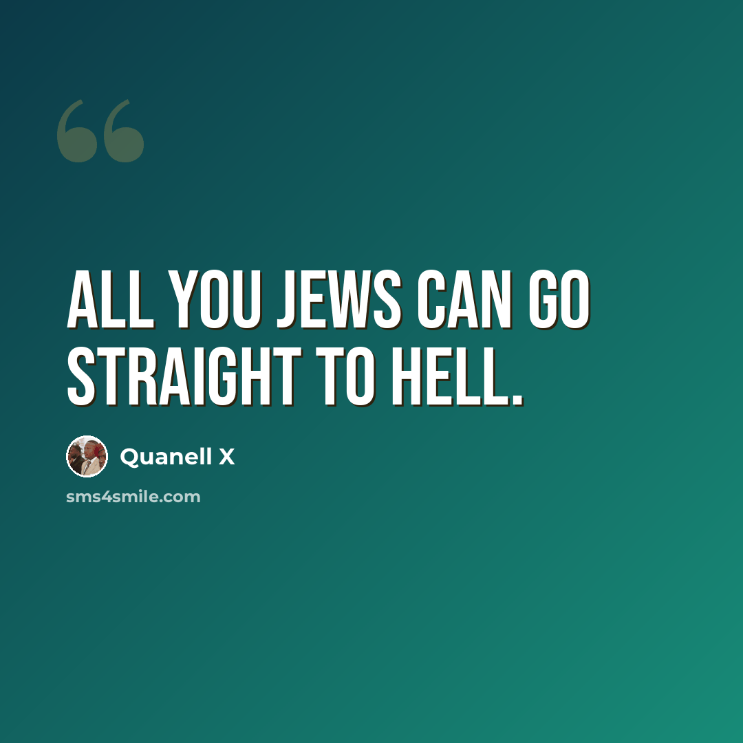 “All you Jews can go straight to hell.” quote by Quanell X