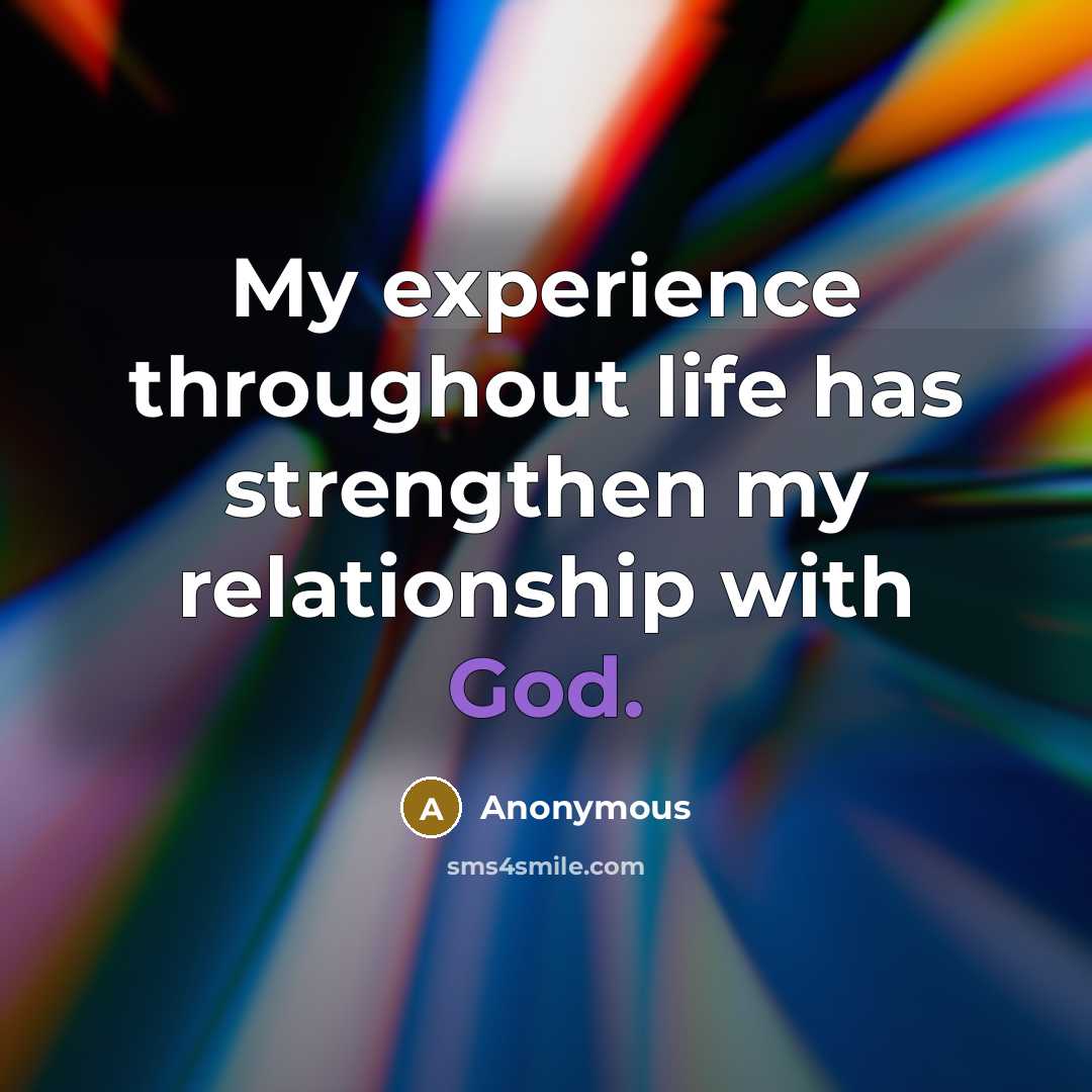 “My experience throughout life has strengthen my relationship with God.” quote by Anonymous