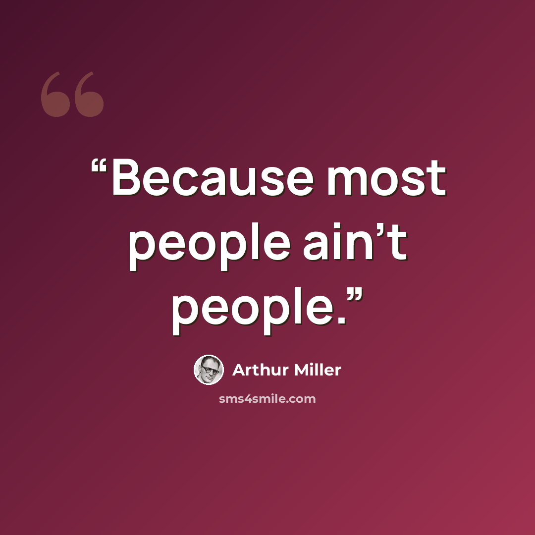 “Because most people ain't people.” quote by Arthur Miller
