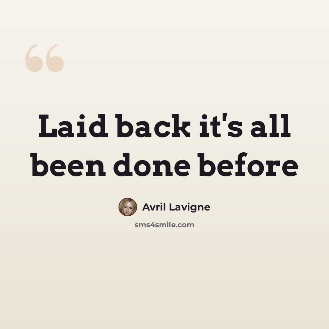 “Laid back it's all been done before” quote by Avril Lavigne